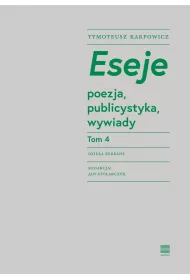 Eseje Tom 4. Poezja, publicystyka, wywiady