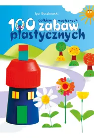 100 cakiem magicznych zabaw plastycznych