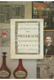 O staro�ytnych antidotach, z�otych pigu�kach i innych sprawach zwi�zanych z histori� farmacji