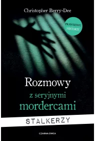 Rozmowy z seryjnymi mordercami. Stalkerzy