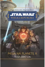 Star Wars. Wielka Republika. Misja na planet� X