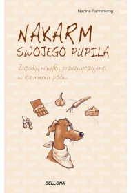 Nakarm swojego pupila. Zasady, nawyki, przyzwyczajenia w karmieniu ps�w