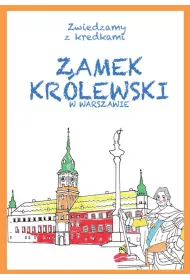 Zwiedzamy z kredkami. Zamek Krlewski w Warszawie