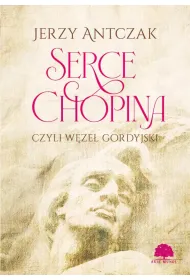 Serce Chopina, czyli w�ze� gordyjski