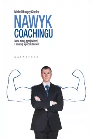 Nawyk coachingu. M�w mniej pytaj wi�cej i sta� si� lepszym liderem