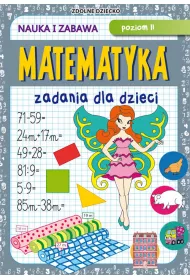Matematyka. Zadania dla dzieci. Poziom 2. Nauka i zabawa