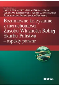 Bezumowne korzystanie z nieruchomo�ci Zasobu W�asno�ci Rolnej Skarbu Pa�stwa. Aspekty prawne