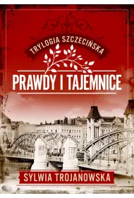 Prawdy i tajemnice. Trylogia szczeci�ska. Tom 2