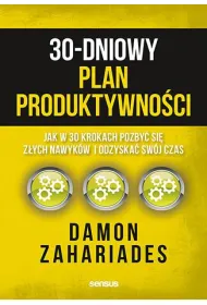 30-dniowy plan produktywno�ci. Jak w 30 krokach pozby� si� z�ych nawyk�w i odzyska� sw�j czas