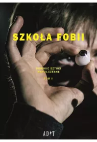 Szko�a Fobii. Du�skie sztuki wsp�czesne. Tom 2