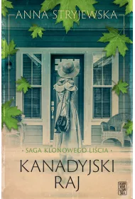 Kanadyjski raj. Saga klonowego licia. Tom 3