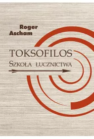 Toksofilos. Szkoa ucznictwa w dwch ksigach