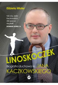 Linoskoczek. Biografia duchowa ks. Jana Kaczkowskiego