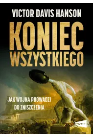 Koniec wszystkiego. Jak wojna prowadzi do zniszczenia