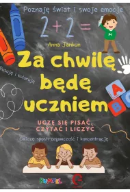 Za chwil� b�d� uczniem. Ucz� si� pisa�, czyta� i liczy�