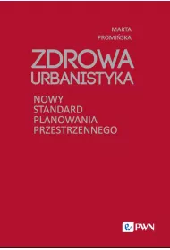Zdrowa Urbanistyka. Nowy standard planowania przestrzennego