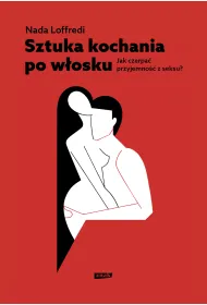 Sztuka kochania po w�osku. Jak czerpa� przyjemno�� z seksu?