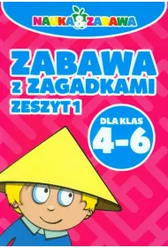 Nauka i zabawa. Zabawa z zagadkami. Zeszyt 1. Klasa 4-6