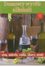 Domowy wyr�b alkoholi wina, nalewki, w�dki, likiery, miody