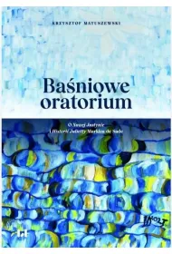 Ba�niowe oratorium. O Nowej Justynie i Historii...