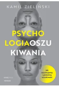 Psychologia oszukiwania. Jak oszukujemy i jeste�my oszukiwani