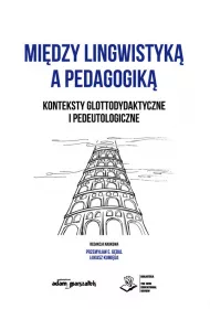 Mi�dzy lingwistyk� a pedagogik�. Konteksty glottodydaktyczne i pedeutologiczne