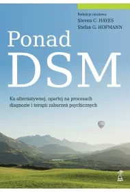 Ponad DSM. Ku alternatywnej, opartej na procesach diagnozie i terapii zaburze� psychicznych