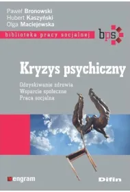 Kryzys psychiczny. Odzyskiwanie zdrowia, wsparcie spo�eczne, praca socjalna