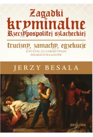 Zagadki kryminalne rzeczypospolitej szlacheckiej