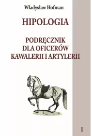 Hipologia. Podr�cznik dla oficer�w kawalerii i artylerii. Tom 1