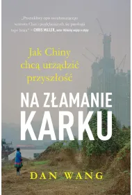 Na z�amanie karku. Jak Chiny chc� urz�dzi� przysz�o�� Dan Wang