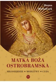 Matka Bo�a Ostrobramska. Mi�osierdzie. Modlitwy. Cuda