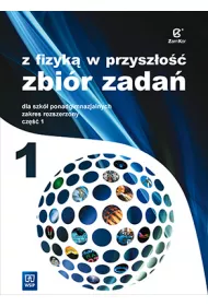 Z fizyk� w przysz�o�� 1. Zbi�r zada� dla szk� ponadgimnazjalnych. Zakres rozszerzony. Cz�� 1