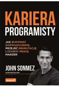 Kariera programisty. Jak budowa� do�wiadczenie, przej�� rekrutacj� i zdoby� prac� marze�