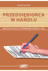Przedsi�biorca w handlu. Kwalifikacja AU.20 (A.18)* Prowadzenie sprzeda�y, tom 4 – podr�cznik