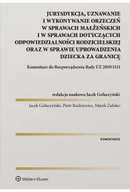 eBook Jurysdykcja, uznawanie i wykonywanie orzecze w sprawach maeskich i w sprawach dotyczcych odpowiedzialnoci rodzicielskiej oraz w sprawie uprowadzenia dziecka za granic. Komentarz do Rozporzdzenia Rady UE 2019/1111 pdf