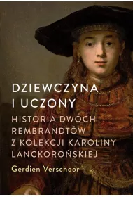 Dziewczyna i uczony. Historia dw�ch Rembrandt�w z kolekcji Karoliny Lanckoro�skiej