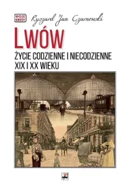 Lw�w. �ycie codzienne i niecodzienne XIX i XX wieku