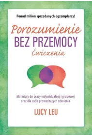 Porozumienie bez przemocy. �wiczenia. Materia�y do pracy indywidualnej i grupowej oraz dla szk�