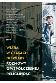 Wiara w czasach niewiary. Rozmowy o wsp�czesnej religijno�ci