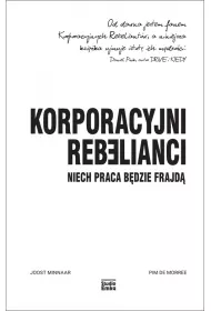 Korporacyjni Rebelianci. Niech praca b�dzie frajd�