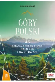 G�ry Polski. 43 nieoczywiste trasy. Na jeden i na kilka dni. MountainBook