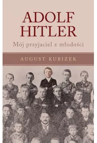 Adolf Hitler. M�j przyjaciel z m�odo�ci