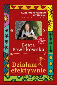 Kurs pozytywnego my�lenia. Dzia�am efektywnie