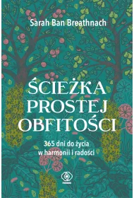 �cie�ka prostej obfito�ci. 365 dni do �ycia w harmonii i rado�ci