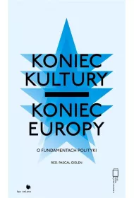 Koniec kultury - koniec Europy: o fundamentach polityki
