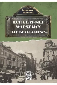 Echa dawnej Warszawy Tom 2. Kolejne 100 adres�w