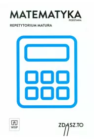 Matematyka. Repetytorium. Matura. Zakres podstawowy
