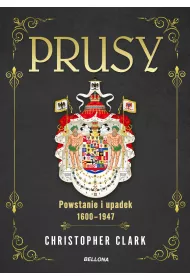 Prusy. Powstanie i upadek 1600-1947