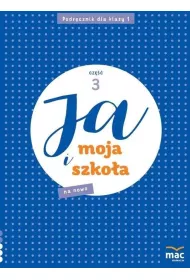 Ja i moja szko�a na nowo. Podr�cznik. Klasa 1. Cz�� 3